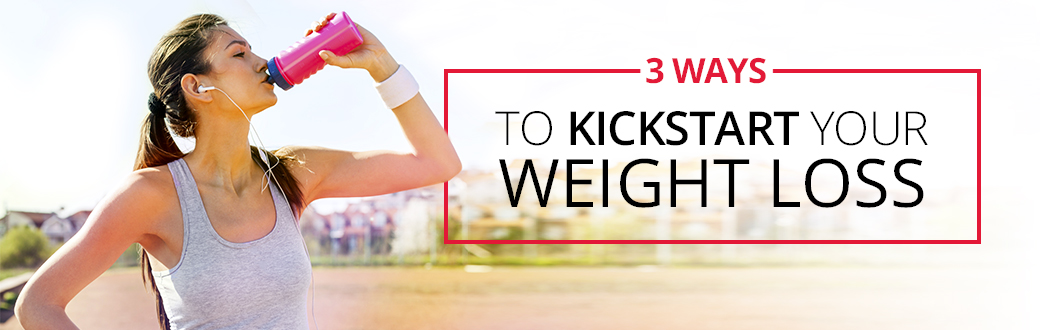 3 Ways to Kickstart Your Weight Loss