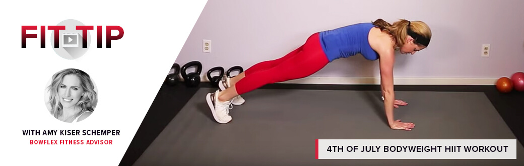 Fit Tip with Amy Kiser Schemper, Bowflex Fitness Advisor. 4th of July Bodyweight HIIT Workout.