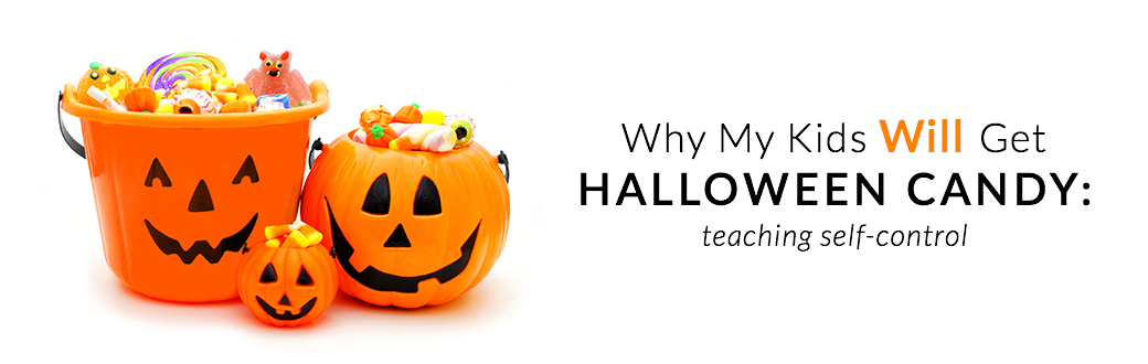 Why My Kids Will Get Halloween Candy: Teaching Self-control